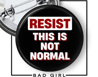 Resist This is Not Normal Pinback Button,  Flair Button, Anti Trump, Resist, Trump Protest,  Not my president, Political Anti Republican