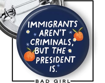 Immigrants Aren't Criminals Pinback Button - Resist Anti Trump Flair
