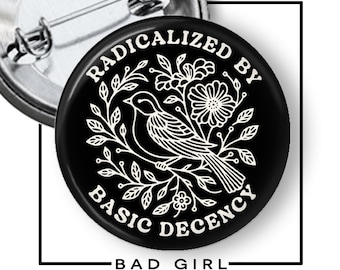 Radicalized by Basic Decency Pinback Button: Social Justice Activist Flair