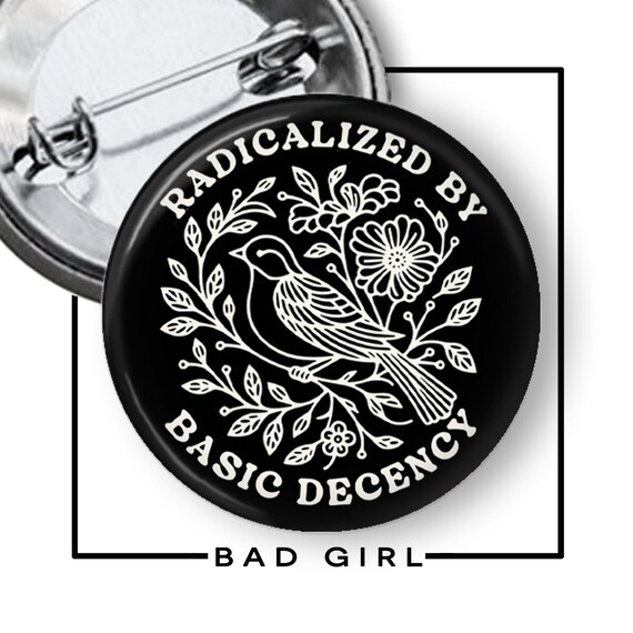 Radicalized by Basic Decency Pinback Button: Social Justice Activist Flair