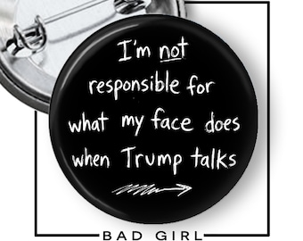 Anti-Trump Pinback Button: My Face When Trump Talks Political Protest Flair Magnet