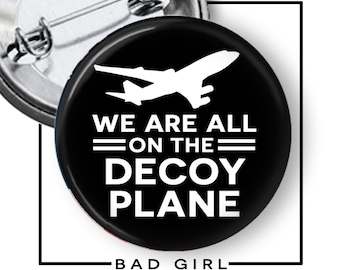 We are all on the Decoy Plane Pinback Button: Political Protester Activism Flair, Anti-Trump Refrigerator Magnet