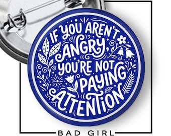 If You Aren't Angry – Pinback Button: Political Protest Flair, Refrigerator Magnet