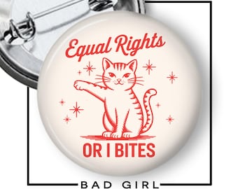 Feminist Cat Pinback Button,  Equal Rights or I Bites Flair Button, Anti Trump, Resist, Equality, Gift