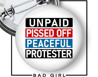 Protest Pinback Button: Unpaid, Pissed Off, Peaceful Political Flair