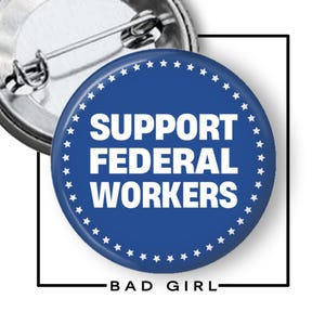 Support Federal Workers Pinback Button: Resist Anti-Trump Flair