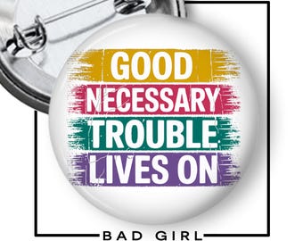 Good Necessary Trouble Lives On Political Pinback Button: Anti-Trump, Human Rights, Refrigerator Magnet