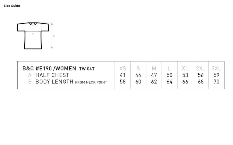 May include: A t-shirt size guide with measurements in centimetres. The guide shows half chest and body length measurements for sizes XS to 3XL. The text reads "B&C #E190/WOMEN TW 04T".