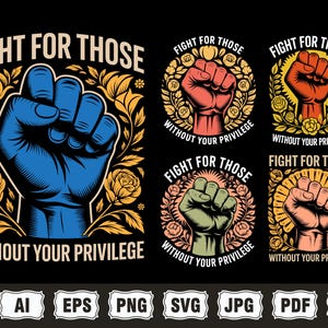 Fight For Those Without Your Privilege Bundle Png Svg, Equality Statement, Political Statement svg, Racial Equality png, Feminist, Liberal