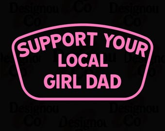 Support Your Local Girl Dad PNG, Funny Dad Shirt Design, Fatherhood PNG, Retro Girl Dad Sublimation, Cool Dad Graphic Tee, Digital Download