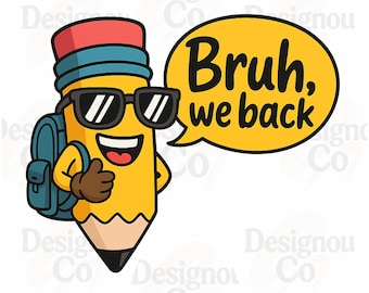 Bruh We Back PNG, Back to School PNG, First Day of School PNG, Teacher Png, Png File of School, School Png, Pencil Png, Teacher Gift, Trendy