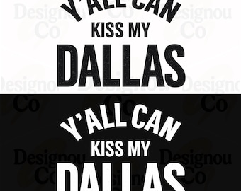 Y'all Can Kiss My Dallas PNG, Haaland Cowboy Png, Mature Humor Png, Texas Humor Png, Cowboy Hat Sublimation Design, Western Texas Pride