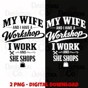 Könnte beinhalten: Ein digitales Grafikdesign mit dem Text MY WIFE AND I HAVE A WORKSHOP I WORK AND SHE SHOPS, ergänzt durch ein Schraubenschlüssel-Symbol und ein Einkaufstaschen-Symbol. Das Design ist in zwei Versionen dargestellt: schwarzer Text auf weißem Grund und weißer Text auf schwarzem Grund.