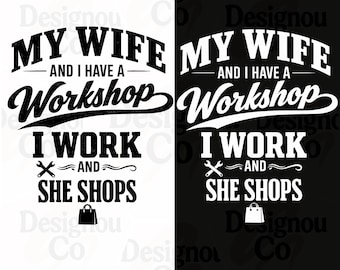 Funny Husband PNG, My Wife And I Have A Workshop PNG, I Work She Shops PNG, Married Humor Png, Men's T-Shirt Sublimation Design