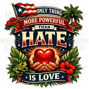 Könnte beinhalten: Grafikdesign mit dem Text "ONLY THING MORE POWERFUL THAN HATE IS LOVE". Das Design zeigt ein rotes Herz in Händen, eine puerto-ricanische Flagge und tropische Elemente in einem patriotischen Farbschema.
