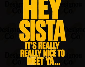 Hey Sista It's Really Really Nice to Meet Ya PNG, Retro Quote Shirt Design, Funny Sassy Girl PNG, Vintage Typography PNG, Sister Gift