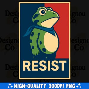 May include: A poster featuring a cartoon frog with a blue scarf, set against a red and blue background. The word "RESIST" is printed in large, bold letters at the bottom. The image is labeled "HIGH-QUALITY 300DPI PNG".