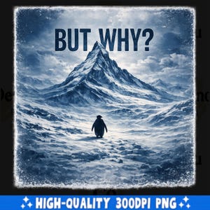 以下が含まれることがあります： 雪景色の中にいるペンギンのデジタルアートプリント。背景には山があり、上部には「BUT WHY？」の文字。画像は青と白を基調とした配色です。