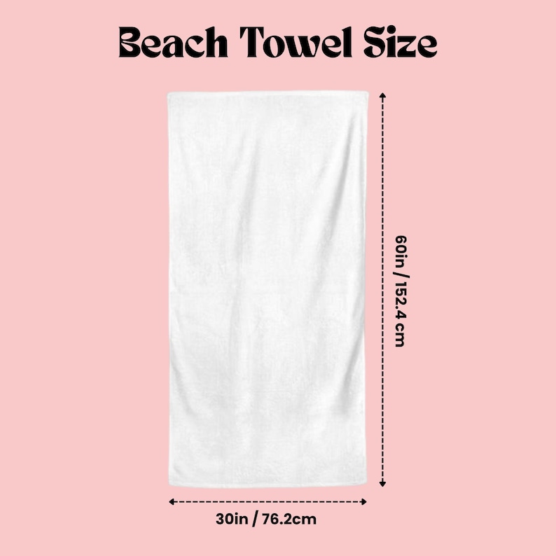 May include: White beach towel with dimensions of 60 inches by 30 inches. The text "Beach Towel Size" is at the top of the image. The towel is displayed against a light pink background.