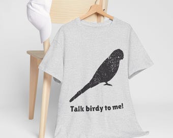 Funny Bird T-Shirt, Budgie Tee, Gift for Bird People, Graphic Tee Present, T-Shirt &quot;Talk birdy to me!&quot;