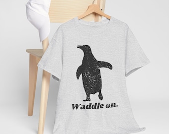 Funny Penguin T-Shirt, Penguin Tee, Gift for Penguin People, Graphic Tee, T-Shirt &quot;Waddle on.&quot;