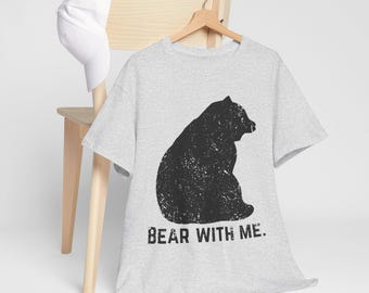 Funny Bear Lover T-Shirt, Teddy Bear Tee, Bear Fan Top, T-Shirt &quot;Bear with me.&quot;