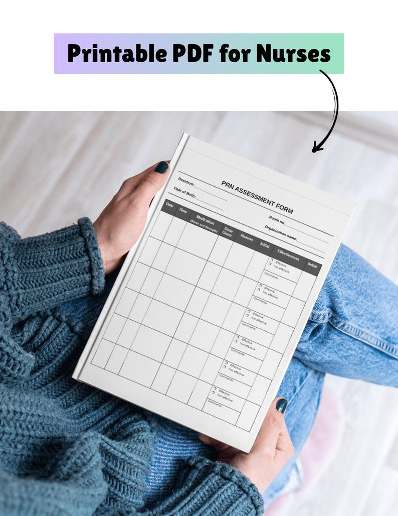 May include: A white PRN Assessment Form is held open. The form has a grid layout with fields for time, medication, dose, reason, and effectiveness. The text "Printable PDF for Nurses" is above the form.