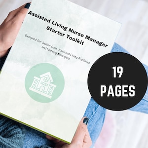 May include: A white booklet with a green building icon and the text "Assisted Living Nurse Manager Starter Toolkit" and "Designed for Senior Care, Assisted Living Facilities and Nursing Managers". The booklet is being held by a person wearing blue jeans and a gray sweater. A black circle with white text "19 PAGES" is in the upper right corner of the image.