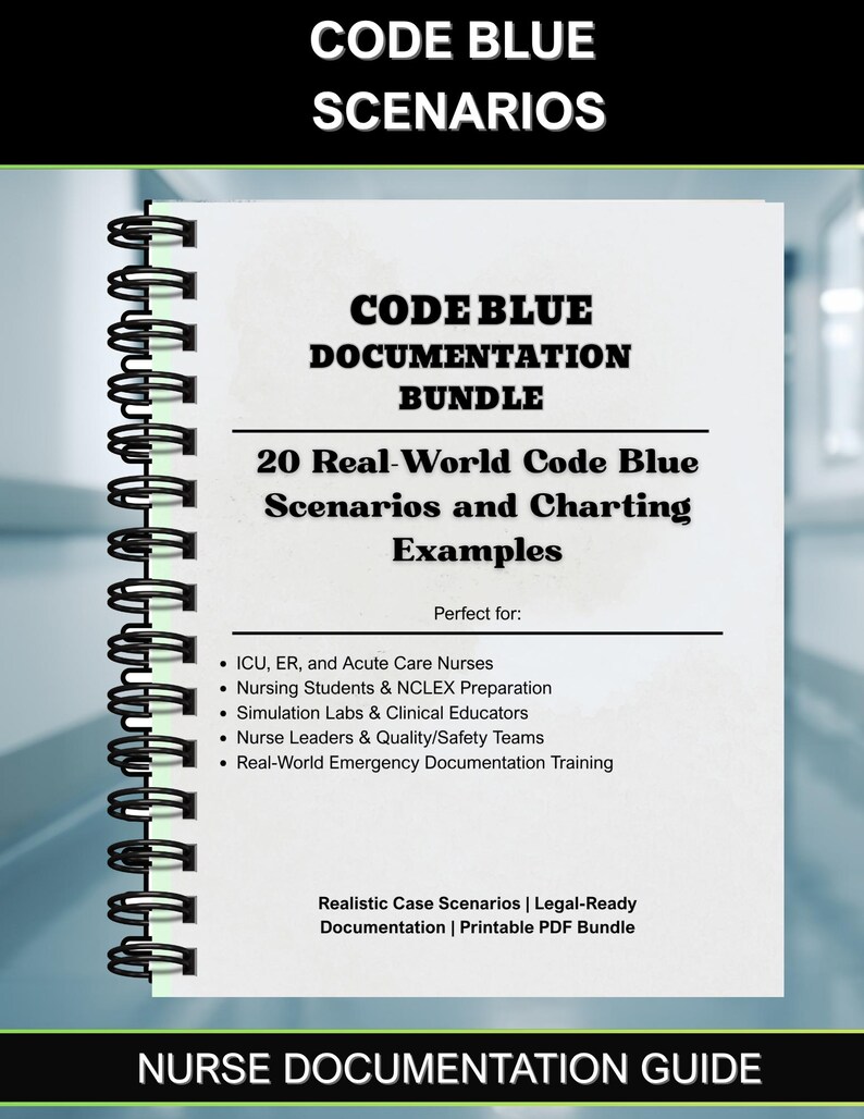 May include: A spiral-bound guide titled "CODE BLUE SCENARIOS" with the text "CODE BLUE DOCUMENTATION BUNDLE". The guide includes 20 real-world scenarios and charting examples for nurses. The guide is a printable PDF bundle.