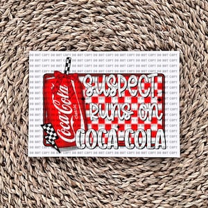 Suspect Runs On Coca Cola - Ready to Press - Sublimation Transfer