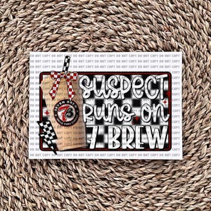 Suspect Runs On 7Brew - Ready to Press - Sublimation Transfer