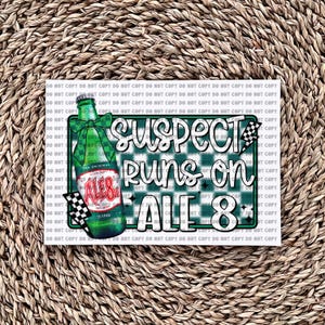 Suspect Runs On Ale 8 - Ready to Press - Sublimation Transfer