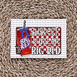 Suspect Runs On Big Red - Ready to Press - Sublimation Transfer