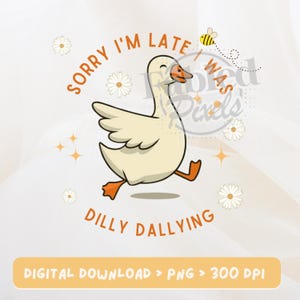Funny Goose PNG | Sorry I&#39;m Late I Was Dilly Dallying PNG Clipart | Funny Goose Illustration | Transparent Background | Farmhouse Animal PNG