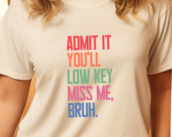 Admit it You'll Low Key Miss Me Bruh shirt Last Day Of School tshirt End Of School Teacher Summer Teacher Life Teacher Shirt svg png