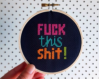 Fuck This Shit embroidery hoop art. Subversive cross stitch. Funny x-stitch quote. Quirky gift