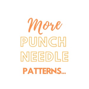 May include: Orange text on a white background reads "More Punch Needle Patterns..."