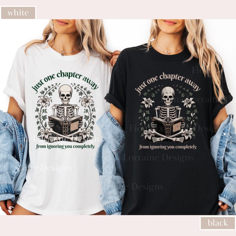 May include: White and black t-shirts with a skeleton reading a book, surrounded by floral elements. The text reads "just one chapter away from ignoring you completely". The shirts are casual wear.