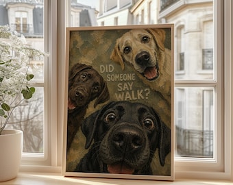 May include: A rectangular wall art print featuring three Labrador dogs in yellow, chocolate, and black colors. The dogs are looking forward with excited expressions. The text DID SOMEONE SAY WALK? is printed in the center against a textured background.