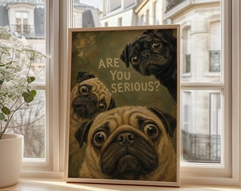 May include: A rectangular framed print featuring three pugs against a dark olive green background. One black pug is at the top right, while two fawn pugs are positioned below. The text ARE YOU SERIOUS? is printed in light beige capital letters.