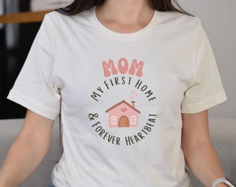 Mom My First Home & Forever Heartbeat T-Shirt, Gift for Mom, Happy Mother's Day Shirt, Gift For Her