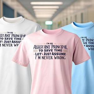 Assistant Principal Shirt  | Funny "Never Wrong" School Admin Tee  | Appreciation Gift for Educators