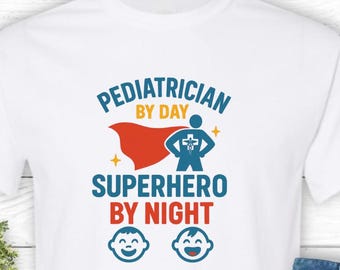 Superhero Pediatrician T-Shirt: Funny Doctor Gift, Nurse Appreciation