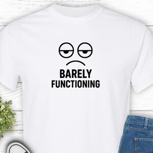 Barely Functioning Tee - Unisex Heavy Cotton T-shirt, Funny Gift for Friends, Relaxed Fit, Humor Apparel, Casual Wear, Everyday Use