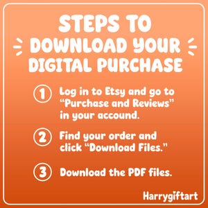 May include: An orange square graphic with white text titled STEPS TO DOWNLOAD YOUR DIGITAL PURCHASE. It lists three numbered steps: 1. Log in to Etsy and go to Purchase and Reviews in your account. 2. Find your order and click Download Files. 3. Download the PDF files. The brand name Harrygiftart is at the bottom.