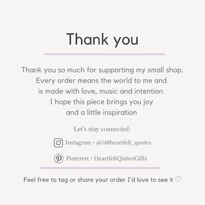 K&ouml;nnte beinhalten: Eine wei&szlig;e Dankeskarte mit dunkelgrauem Text, der lautet: Thank you, Thank you so much for supporting my small shop. Every order means the world to me and is made with love, music and intention. I hope this piece brings you joy and a little inspiration. Let's stay connected: Instagram @148heartfelt_quotes, Pinterest HeartfeltQuitesGifts. Feel free to tag or share your order I'd love to see it.