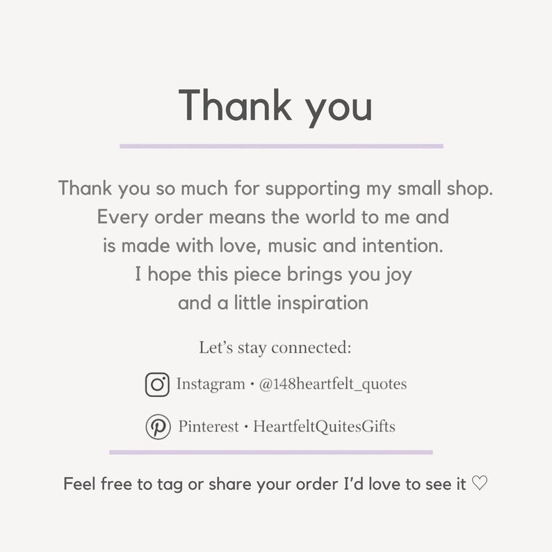 K&ouml;nnte beinhalten: Eine wei&szlig;e Dankeskarte mit dunkelgrauem Text, der lautet: Thank you, Thank you so much for supporting my small shop. Every order means the world to me and is made with love, music and intention. I hope this piece brings you joy and a little inspiration. Let's stay connected: Instagram @148heartfelt_quotes, Pinterest HeartfeltQuitesGifts. Feel free to tag or share your order I'd love to see it.