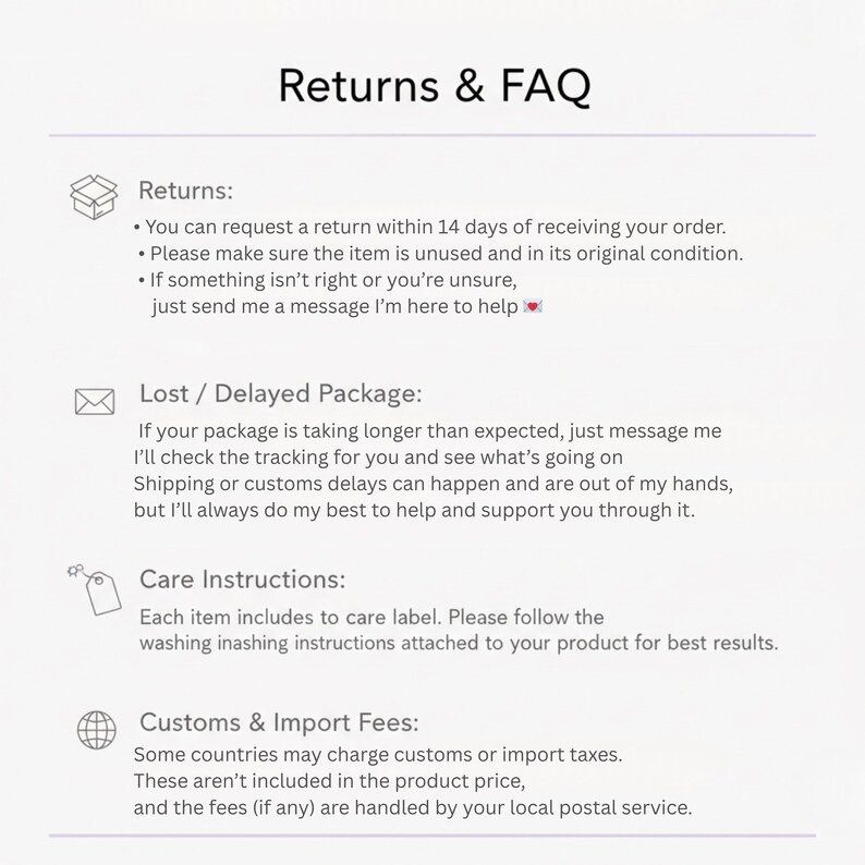 May include: A white background with the text "Returns & FAQ". The text includes information about returns, lost packages, care instructions, and customs fees. Icons of a box, envelope, tag, and globe are included.