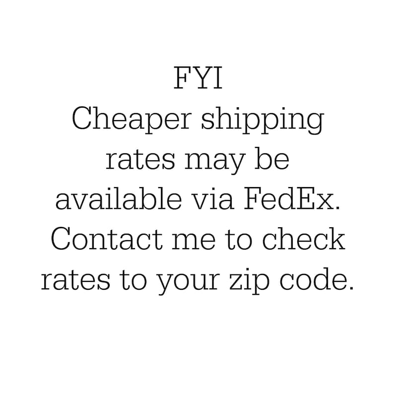 May include: White background with black text. The text reads "FYI Cheaper shipping rates may be available via FedEx. Contact me to check rates to your zip code."