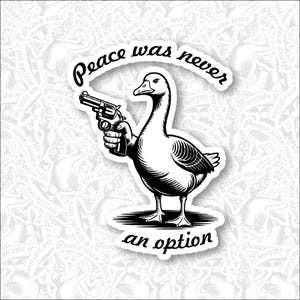 Peace Was Never an Option Goose Sticker PNG - Funny Angry Goose Clipart - Digital Download Meme Sticker - PNG Download